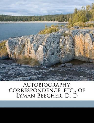 Autobiography, Correspondence, Etc., of Lyman Beecher, D. D