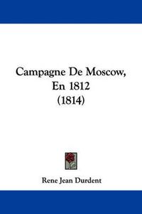 Cover image for Campagne De Moscow, En 1812 (1814)