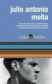 Cover image for Julio Antonio Mella: Vidas Rebeldes