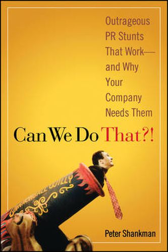 Cover image for Can We Do That?!: Outrageous PR Stunts That Work - And Why Your Company Needs Them