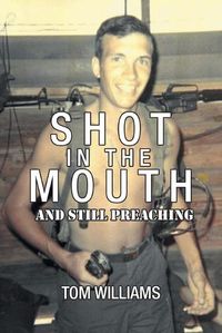 Cover image for Shot in the Mouth and Still Preaching