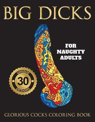 Cover image for Big Dicks: A Glorious Cocks Coloring book for Naughty Adults. Witty Penis Coloring Book Filled with UNIQUE Floral, Mandalas and other Patterns. Color, laugh, and relax!