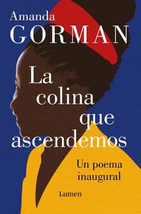 Cover image for La colina que ascendemos: Un poema inaugural / The Hill We Climb: An Inaugural P oem for the Country: Bilingual Books