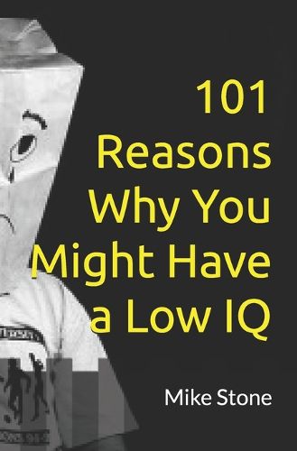 Cover image for 101 Reasons Why You Might Have a Low IQ