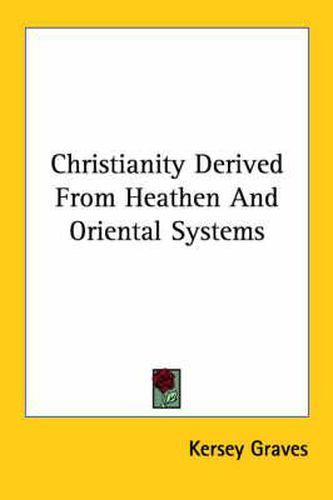 Cover image for Christianity Derived from Heathen and Oriental Systems