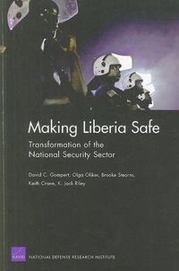 Cover image for Making Liberia Safe: Transformation of the National Security Sector