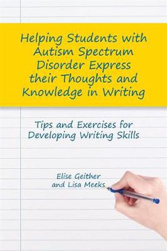 Cover image for Helping Students with Autism Spectrum Disorder Express their Thoughts and Knowledge in Writing: Tips and Exercises for Developing Writing Skills