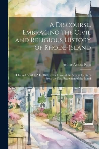 Cover image for A Discourse, Embracing the Civil and Religious History of Rhode-Island