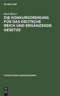 Cover image for Die Konkursordnung Fur Das Deutsche Reich Und Erganzende Gesetze: Handausgabe Mit Ausfuhrlichen Erlauterung