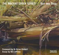 Cover image for The Mackay Creek Series: Paintings by Ron den Daas