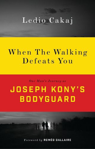Cover image for When The Walking Defeats You: One Man's Journey as Joseph Kony's Bodyguard