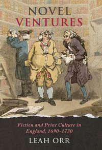 Cover image for Novel Ventures: Fiction and Print Culture in England, 1690-1730