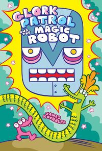 Cover image for Glork Patrol (Book 3): Glork Patrol and the Magic Robot