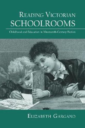 Cover image for Reading Victorian Schoolrooms: Childhood and Education in Nineteenth-Century Fiction