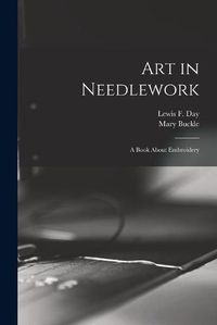 Cover image for Art in Needlework: a Book About Embroidery