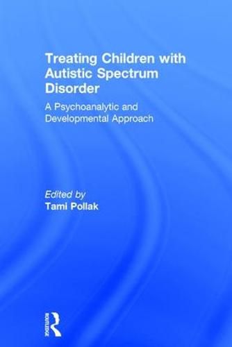 Cover image for Treating Children with Autistic Spectrum Disorder: A psychoanalytic and developmental approach