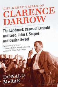 Cover image for The Great Trials of Clarence Darrow: The Landmark Cases of Leopold and Loeb, John T. Scopes, and Ossian Sweet