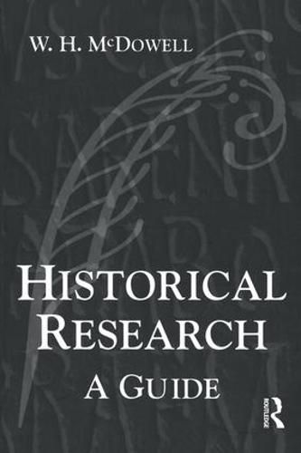 Cover image for Historical Research: A Guide for Writers of Dissertations, Theses, Articles and Books