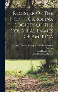 Cover image for Register Of The North Carolina Society Of The Colonial Dames Of America