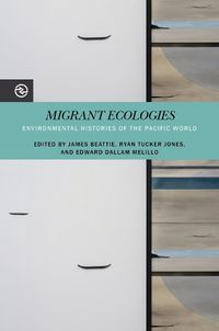 Cover image for Migrant Ecologies: Environmental Histories of the Pacific World
