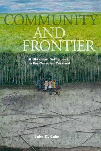 Cover image for Community and Frontier: A Ukrainian Settlement in the Canadian Parkland