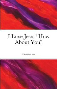 Cover image for I Love Jesus! How About You?