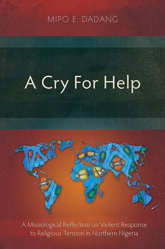 Cover image for A Cry For Help: A Missiological Reflection on Violent Response to Religious Tension in Northern Nigeria