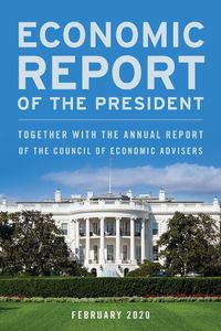 Cover image for Economic Report of the President, February 2020: Together with the Annual Report of the Council of Economic Advisers