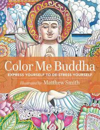 Cover image for Color Me Buddha: Express Yourself to De-Stress Yourself