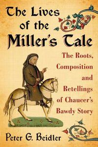 Cover image for The Lives of the Miller's Tale: The Roots, Composition and Retellings of Chaucer's Bawdy Story