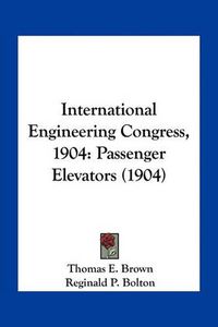 Cover image for International Engineering Congress, 1904: Passenger Elevators (1904)