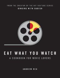 Cover image for Eat What You Watch: A Cookbook for Movie Lovers