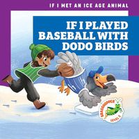 Cover image for If I Played Baseball with Dodo Birds