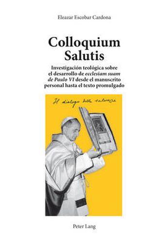 Cover image for Colloquium Salutis: Investigacion teologica sobre el desarrollo de  ecclesiam suam   de Paulo VI  desde el manuscrito personal hasta el texto promulgado