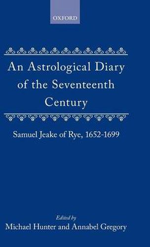 Cover image for An Astrological Diary of the Seventeenth Century: Samuel Jeake of Rye, 1652-1699