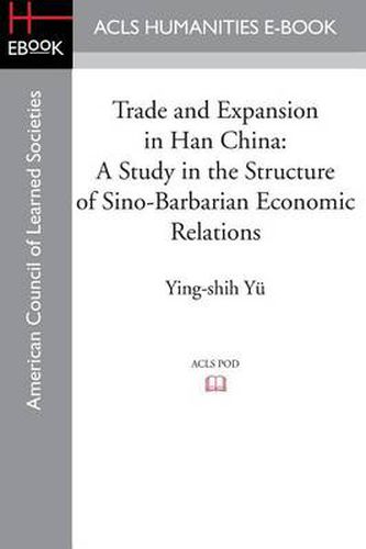 Cover image for Trade and Expansion in Han China: A Study in the Structure of Sino-Barbarian Economic Relations