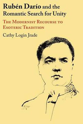 Cover image for Ruben Dario and the Romantic Search for Unity: The Modernist Recourse to Esoteric Tradition