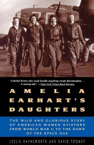 Cover image for Amelia Earhart's Daughters: The Wild and Glorious Story of American Women Aviators from World War II to the Dawn of the Space Age