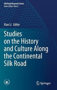 Cover image for Studies on the History and Culture Along the Continental Silk Road