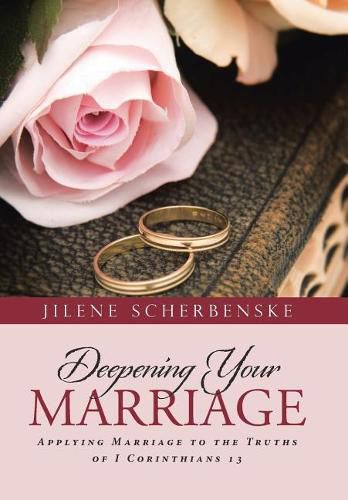 Cover image for Deepening Your Marriage: Applying Marriage to the Truths of I Corinthians 13