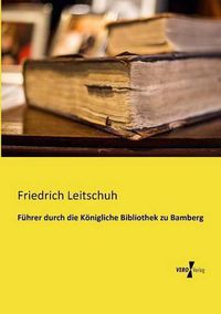 Cover image for Fuhrer durch die Koenigliche Bibliothek zu Bamberg