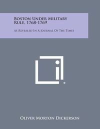 Cover image for Boston Under Military Rule, 1768-1769: As Revealed in a Journal of the Times