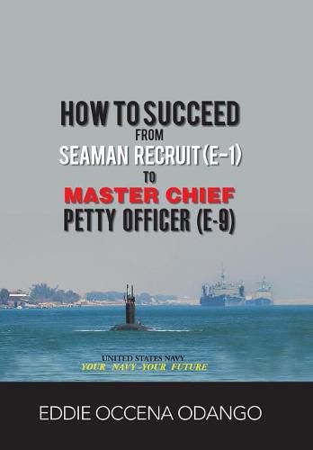 Cover image for How to Succeed from Seaman Recruit (E-1) to Master Chief Petty Officer (E-9)