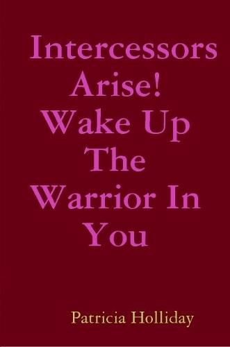 Cover image for Intercessors Arise! Wake Up The Warrior In You