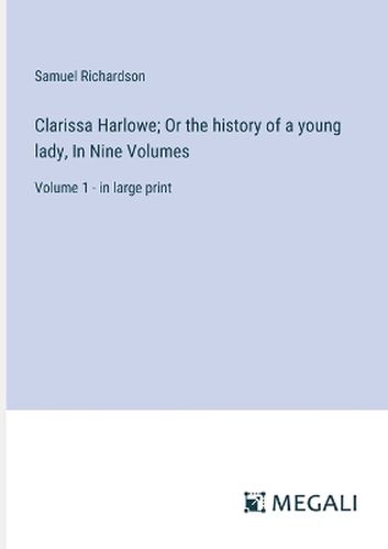 Clarissa Harlowe; Or the history of a young lady, In Nine Volumes