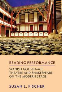 Cover image for Reading Performance: Spanish Golden-Age Theatre and Shakespeare on the Modern Stage