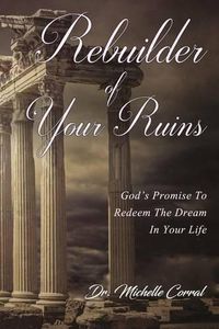 Cover image for Rebuilder of Your Ruins: God's Promise To Redeem The Dream In Your Life
