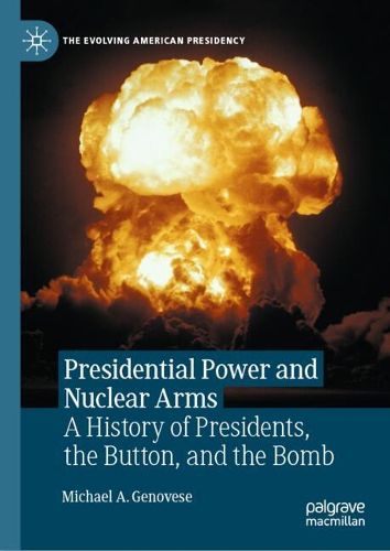 Cover image for Presidential Power and Nuclear Arms