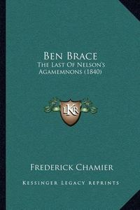 Cover image for Ben Brace: The Last of Nelson's Agamemnons (1840)