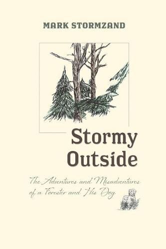 Cover image for Stormy Outside: The Adventures and Misadventures of a Forester and His Dog